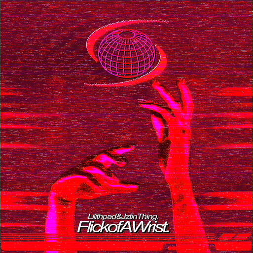 Flick Of A Wrist [w/ Lilithpad, JULY 25th]
